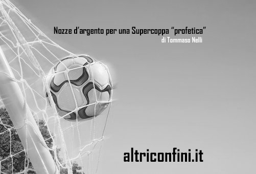 Nozze d’argento per una Supercoppa “profetica”